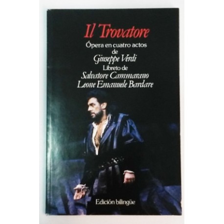 IL TROVATORE ÓPERA EN CUATRO ACTOS, LIBRETO DE SALVATORE CAMMARANO, BILINGÜE