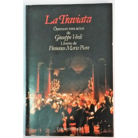 LA TRAVIATA, ÓPERA EN TRES ACTOS LIBRETO DE FRANCESCO MARIA PIAVE BILINGÜE