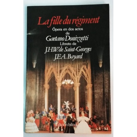 LA FILLE DU RÉGIMENT ÓPERA EN DOS ACTOS LIBRETO DE J.H.W. DE SAINT-GEORGES/J.F.A. BAYARD BILINGÜE