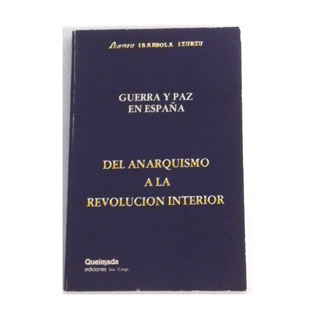 GUERRA Y PAZ EN ESPAÑA DEL ANARQUISMO A LA REVOLUCIÓN INTERIOR