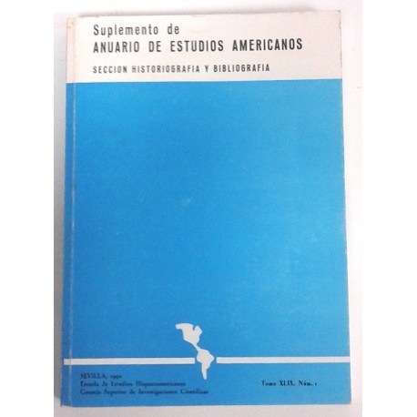 SUPLEMENTO DE ANUARIO DE ESTUDIOS AMERICANOS SECCIÓN HISTORIOGRAFÍA Y BIBLIOGRAFIA VOL. XLIX