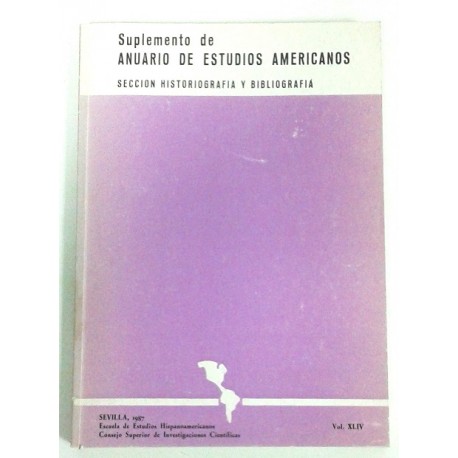 SUPLEMENTO DE ANUARIO DE ESTUDIOS AMERICANOS SECCIÓN HISTORIOGRAFÍA Y BIBLIOGRAFIA VOL. XLIV