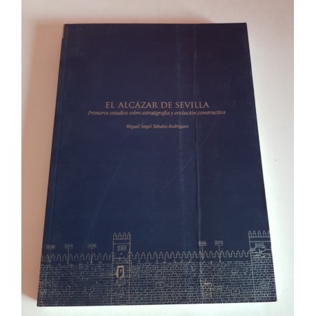 EL ALCÁZAR DE SEVILLA. PRIMEROS ESTUDIOS SOBRE ESTRATIGRAFÍA Y EVOLUCIÓN CONSTRUCTIVA