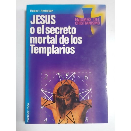 JESÚS O EL SECRETO MORTAL DE LOS TEMPLARIOS