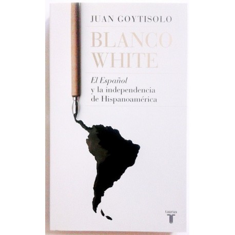 BLANCO WHITE. EL ESPAÑOL Y LA INDEPENDENCIA DE HISPANOAMÉRICA