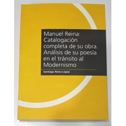 MANUEL REINA: CATALOGACIÓN COMPLETA DE SU OBRA. ANALISIS DE SU POESÍA EN EL TRÁNSITO AL MODERNISMO