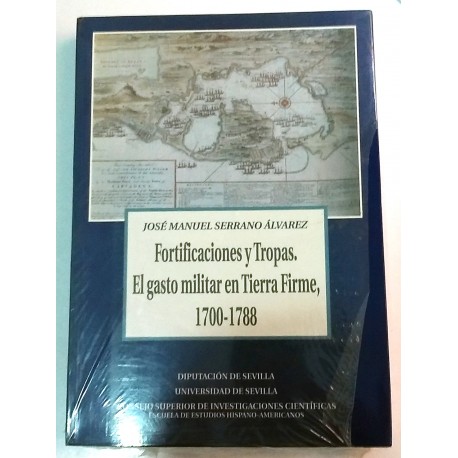 FORTIFICACIONES Y TROPAS. EL GASTO MILITAR EN TIERRA FIRME, 1700-1788