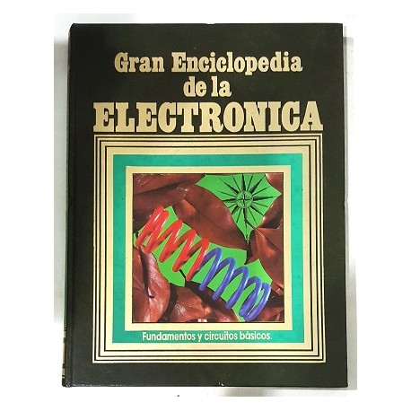 GRAN ENCICLOPEDIA DE LA ELECTRÓNICA TOMO 6 FUNDAMENTOS Y CIRCUITOS BÁSICOS