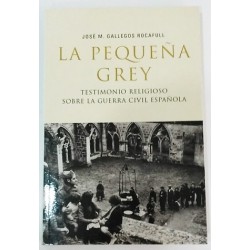 LA PEQUEÑA GREY TESTIMONIO RELIGIOSO SOBRE LA GUERRA CIVIL ESPAÑOLA