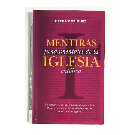 MENTIRAS FUNDAMENTALES DE LA IGLESIA CATÓLICA