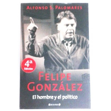 FELIPE GONZÁLEZ EL HOMBRE Y EL POLÍTICO