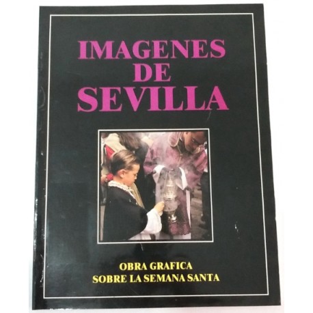 IMÁGENES DE SEVILLA. OBRA GRÁFICA SOBRE LA SEMANA SANTA